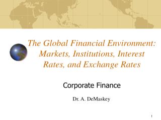 The Global Financial Environment: Markets, Institutions, Interest Rates, and Exchange Rates