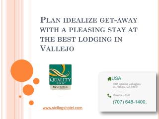 Plan idealize get-away with a pleasing stay at the best lodging in Vallejo