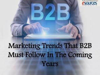 Marketing Trends That B2B Must Follow In The Coming Years
