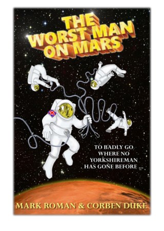 [PDF] Free Download The Worst Man on Mars By Mark Roman & Corben Duke