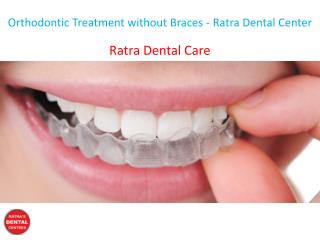 Orthodontic Treatment without Braces - Ratra Dental Center