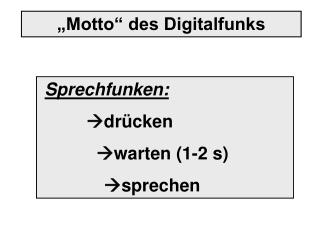 Sprechfunken: 	 drücken 	 warten (1-2 s) sprechen