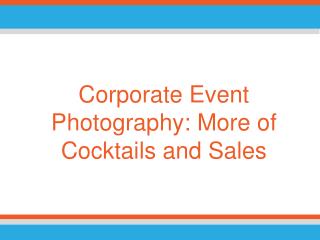 Corporate Event Photography: More of Cocktails and Sales