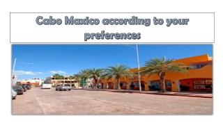 Cabo Maxico according to your preferences