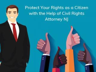 Protect Your Rights as a Citizen with the Help of Civil Rights Attorney NJ