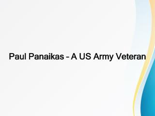 Paul Panaikas â€“ A US Army Veteran