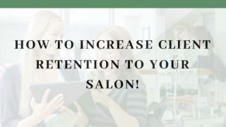 7 ways to Increase Client Retention to Your Salon!
