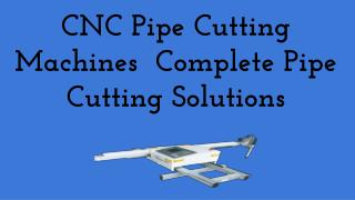 CNC Pipe Cutting Machines Complete Pipe Cutting Solutions