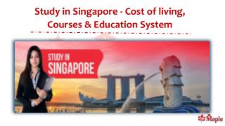 Study in Singapore - Cost of living, Courses & Education System