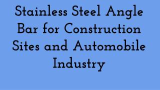 Stainless Steel Angle Bar for Construction Sites and Automobile Industry