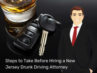 Steps to Take Before Hiring a New Jersey Drunk Driving Attorney
