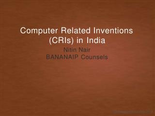 "Computer Related Inventions (CRIs) in India" - Presented by Nitin Nair, BananaIP Counsels at Centre for Ai & Robotics (