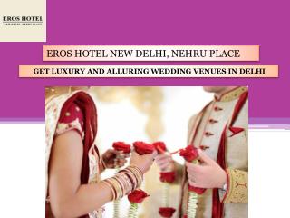 GET LUXURY AND ALLURING WEDDING VENUES IN DELHI