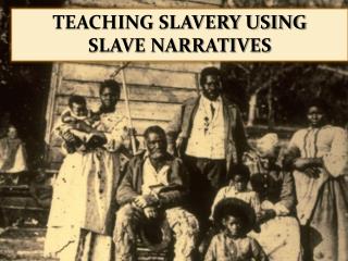 Teaching slavery using slave narratives