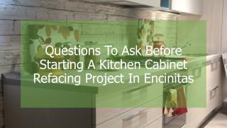 Questions To Ask Before Starting A Kitchen Cabinet Refacing Project In Encinitas