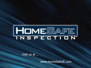 Visit us at … 		www.HomeSafeSE.com