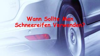 Wann Sollte Man Schneereifen Verwenden?