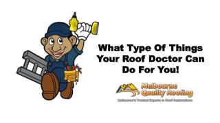 What Type Of Things Your Roof Doctor Can Do For You!