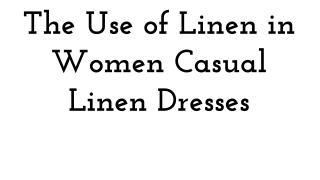 The Use of Linen in Women Casual Linen Dresses