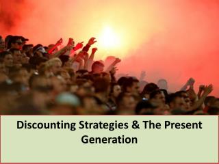 Discounting Strategies & The Present Generation