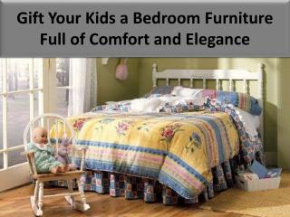 Gift Your Kids a Bedroom Furniture Full of Comfort and Elegance
