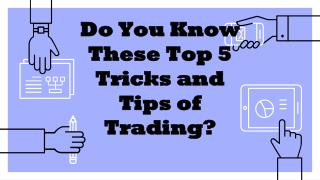 Do You Know These Top 5 Tricks and Tips of Trading?