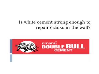 Is white cement strong enough to repair cracks in the wall