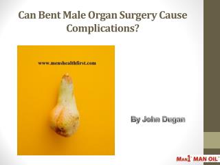 Can Bent Male Organ Surgery Cause Complications?