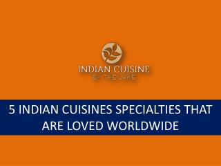 5 Indian Cuisines Specialties That Are Loved Worldwide