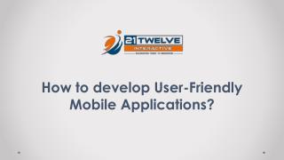 How to develop User-Friendly Mobile Applications?