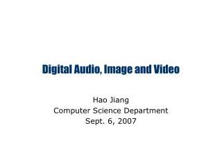 Digital Audio, Image and Video