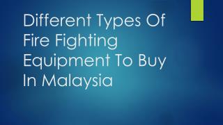 Different Types Of Fire Fighting Equipment To Buy In Malaysia