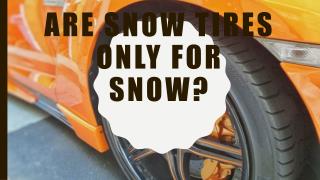 Are Snow Tires Only For Snow?