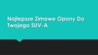 Najlepsze Zimowe Opony Do Twojego SUV-A