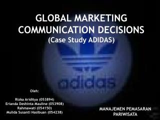 GLOBAL MARKETING COMMUNICATION DECISIONS (Case Study ADIDAS)