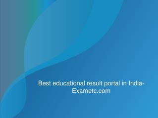 Best educational result portal in India- Exametc.com