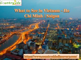 What to See in Vietnam Ho Chi Minh Saigon