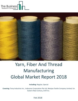 Yarn, Fiber And Thread Manufacturing Global Market Report 2018