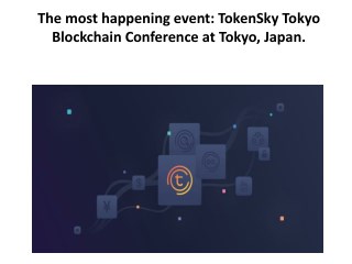 The most happening event: TokenSky Tokyo Blockchain Conference at Tokyo, Japan.