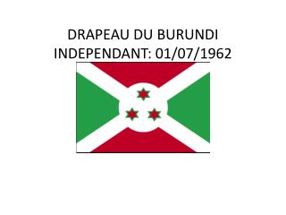 DRAPEAU DU BURUNDI INDEPENDANT: 01/07/1962