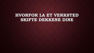 Hvorfor la et verksted skifte dekkene dine