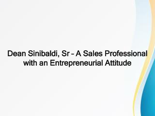 Dean Sinibaldi, Sr – A Sales Professional with an Entrepreneurial Attitude