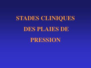 STADES CLINIQUES DES PLAIES DE PRESSION
