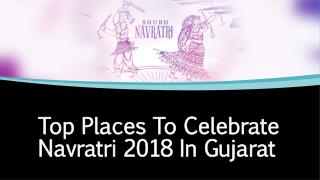 Top Places To Celebrate Navratri 2018 in Gujarat