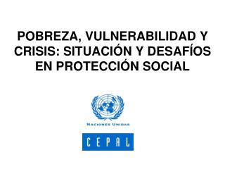 POBREZA, VULNERABILIDAD Y CRISIS: SITUACIÓN Y DESAFÍOS EN PROTECCIÓN SOCIAL