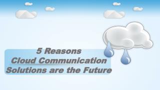 5 Reasons Cloud Communication Solutions are the Future
