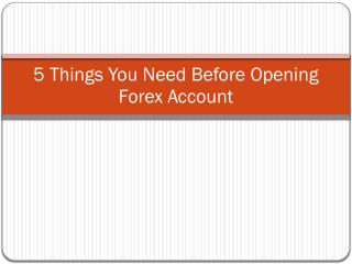 5 things you Need Before Opening Forex Account