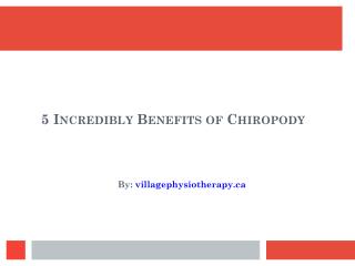 5 Incredibly Benefits of Chiropody