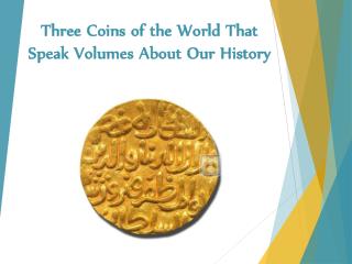 Three Coins of the World That Speak Volumes About Our History