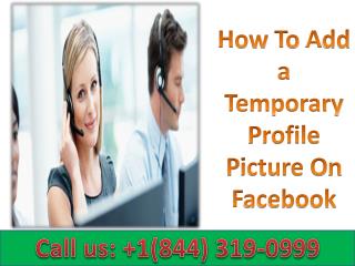 How to Add a Temporary Profile Picture on Facebook | Call 1-844-319-0999